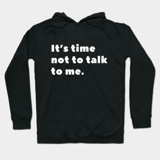 It's time not to talk to me Hoodie